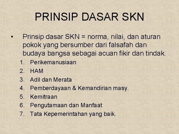 PRINSIP DASAR SKN • Prinsip dasar SKN = norma, nilai, dan aturan pokok yang