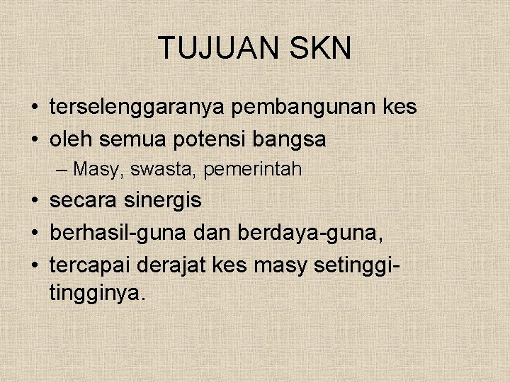 TUJUAN SKN • terselenggaranya pembangunan kes • oleh semua potensi bangsa – Masy, swasta,