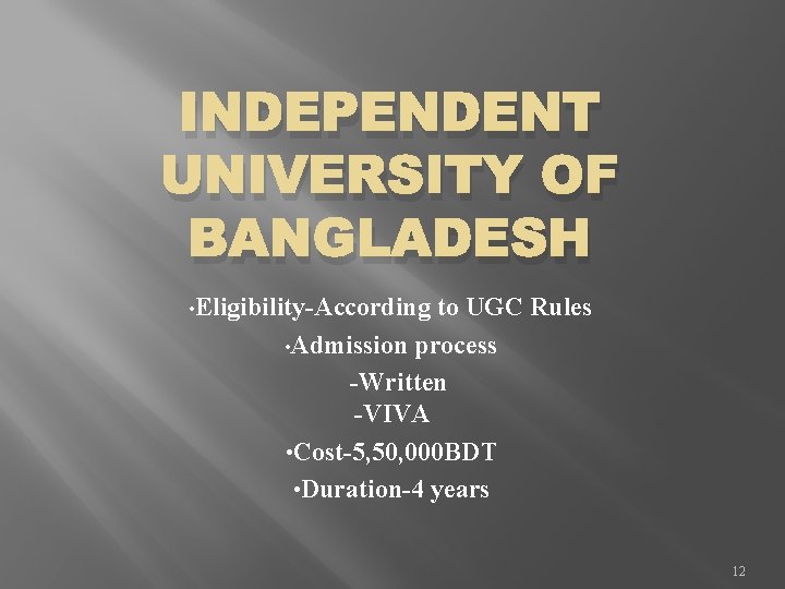 INDEPENDENT UNIVERSITY OF BANGLADESH • Eligibility-According to UGC Rules • Admission process -Written -VIVA