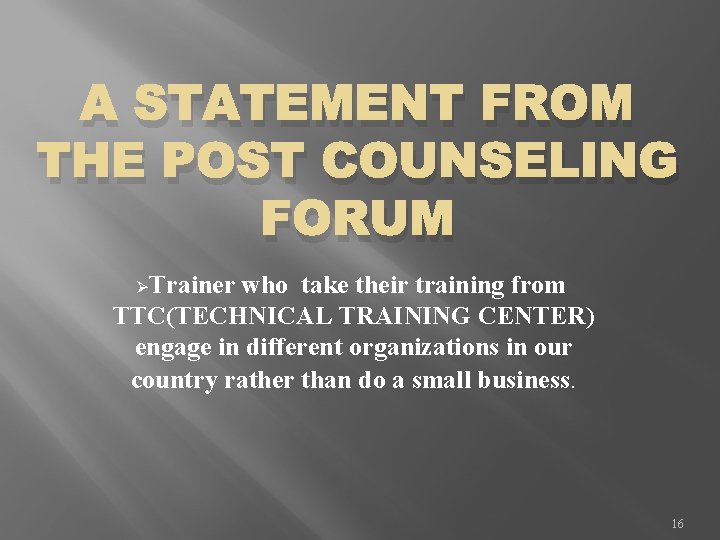 A STATEMENT FROM THE POST COUNSELING FORUM ØTrainer who take their training from TTC(TECHNICAL