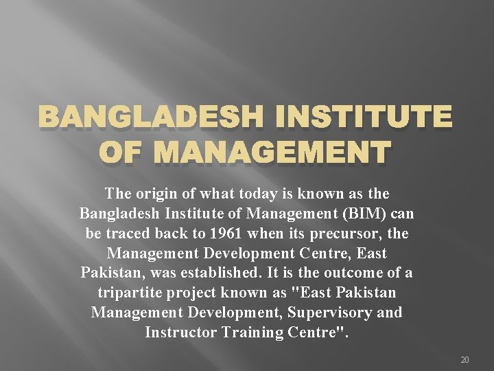 BANGLADESH INSTITUTE OF MANAGEMENT The origin of what today is known as the Bangladesh