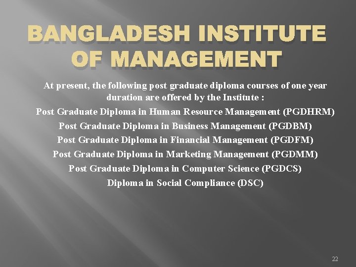 BANGLADESH INSTITUTE OF MANAGEMENT At present, the following post graduate diploma courses of one