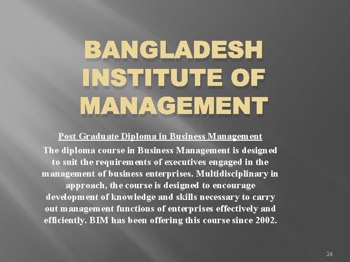 BANGLADESH INSTITUTE OF MANAGEMENT Post Graduate Diploma in Business Management The diploma course in