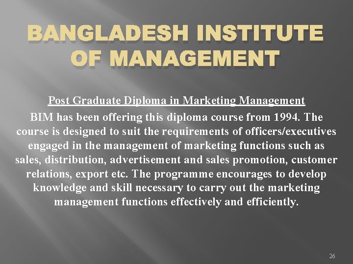 BANGLADESH INSTITUTE OF MANAGEMENT Post Graduate Diploma in Marketing Management BIM has been offering