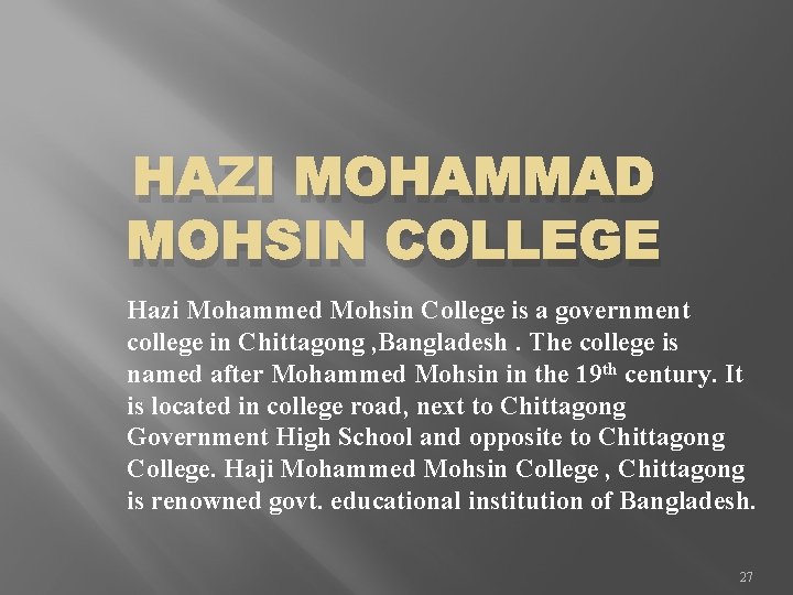 HAZI MOHAMMAD MOHSIN COLLEGE Hazi Mohammed Mohsin College is a government college in Chittagong