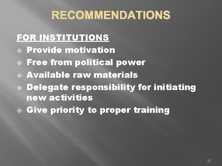 RECOMMENDATIONS FOR INSTITUTIONS v Provide motivation v Free from political power v Available raw