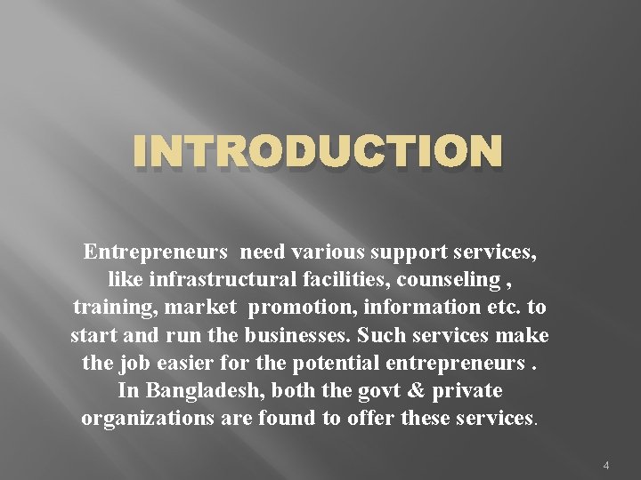 INTRODUCTION Entrepreneurs need various support services, like infrastructural facilities, counseling , training, market promotion,