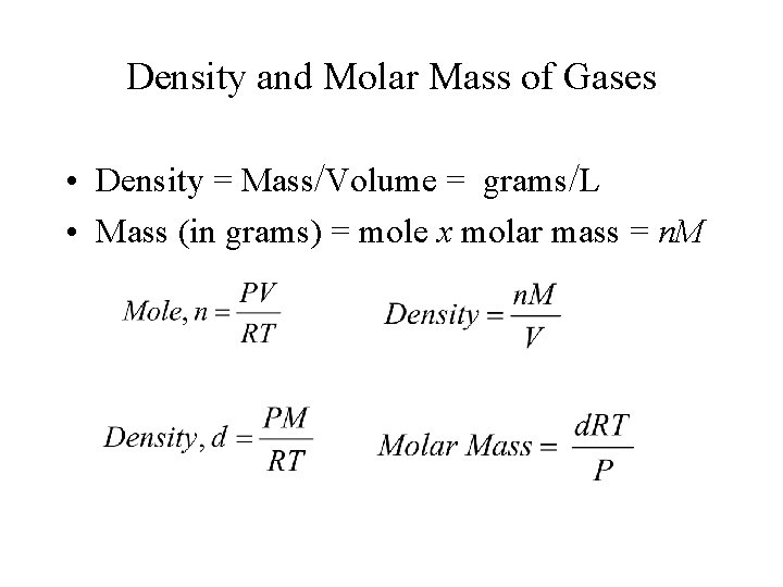 Density and Molar Mass of Gases • Density = Mass/Volume = grams/L • Mass