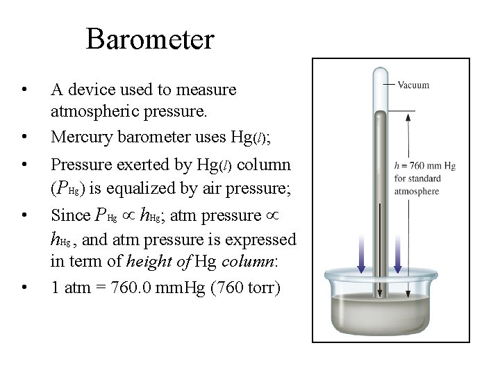 Barometer • • A device used to measure atmospheric pressure. Mercury barometer uses Hg(l);