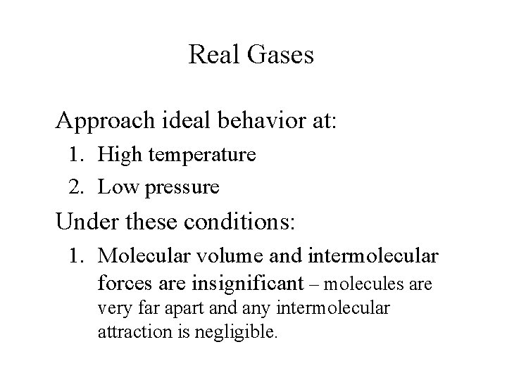 Real Gases Approach ideal behavior at: 1. High temperature 2. Low pressure Under these