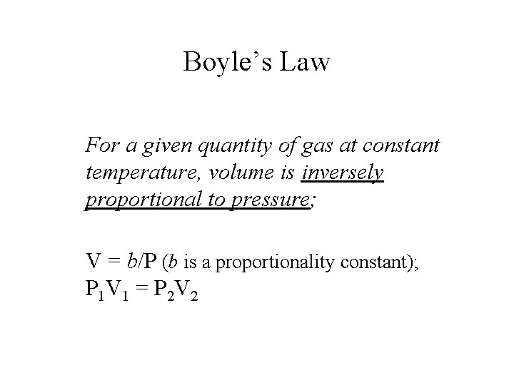 Boyle’s Law For a given quantity of gas at constant temperature, volume is inversely