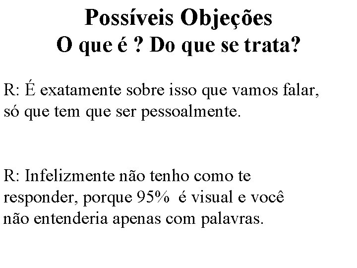 Possíveis Objeções O que é ? Do que se trata? R: É exatamente sobre