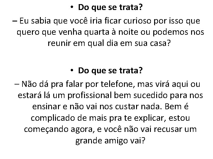  • Do que se trata? – Eu sabia que você iria ficar curioso