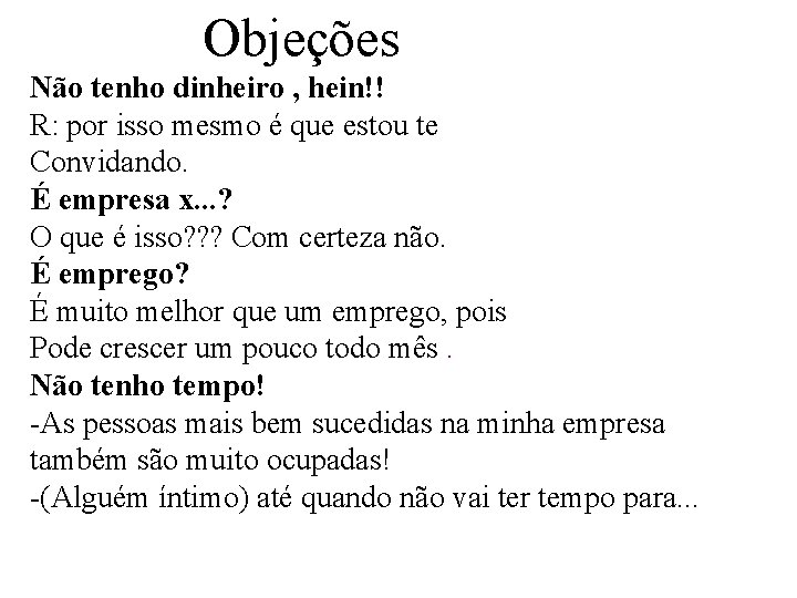 Objeções Não tenho dinheiro , hein!! R: por isso mesmo é que estou te