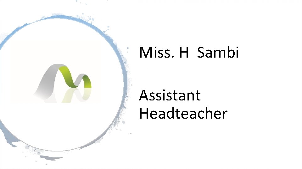 Miss. H Sambi Assistant Headteacher 