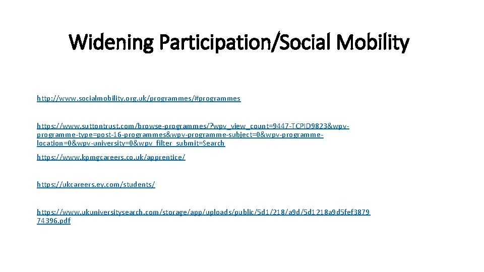 Widening Participation/Social Mobility http: //www. socialmobility. org. uk/programmes/#programmes https: //www. suttontrust. com/browse-programmes/? wpv_view_count=9447 -TCPID