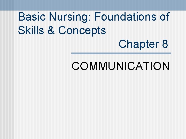Basic Nursing: Foundations of Skills & Concepts Chapter 8 COMMUNICATION 