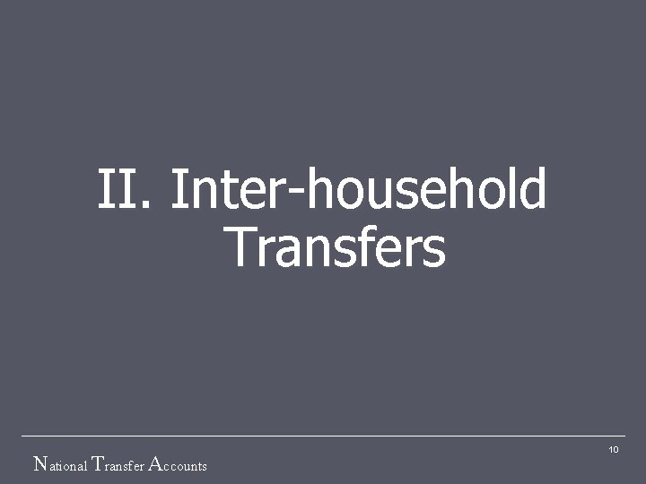 II. Inter-household Transfers National Transfer Accounts 10 
