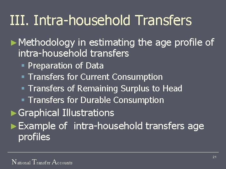 III. Intra-household Transfers ► Methodology in estimating the age profile of intra-household transfers §