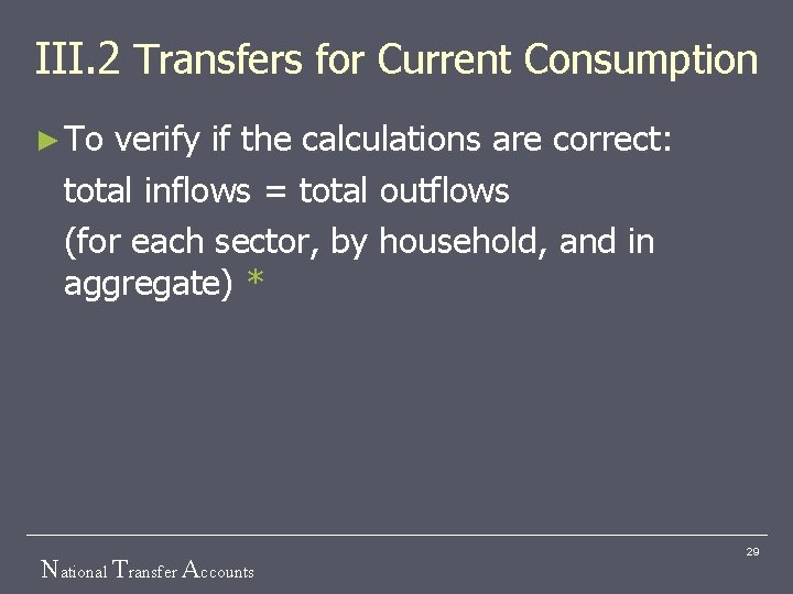 III. 2 Transfers for Current Consumption ► To verify if the calculations are correct:
