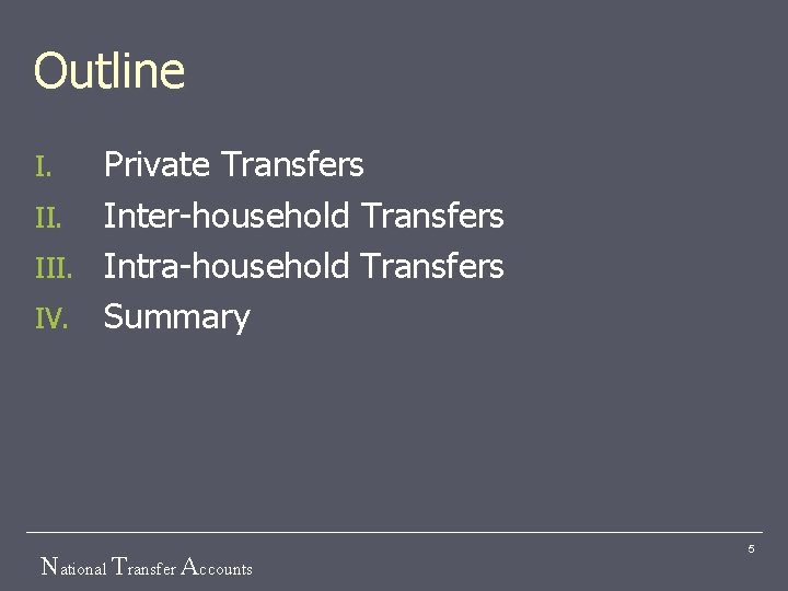 Outline Private Transfers II. Inter-household Transfers III. Intra-household Transfers IV. Summary I. National Transfer