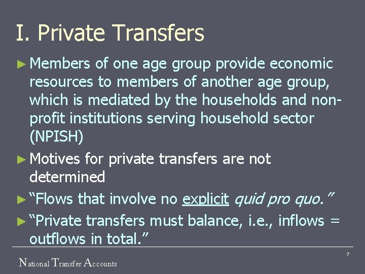 I. Private Transfers ► Members of one age group provide economic resources to members