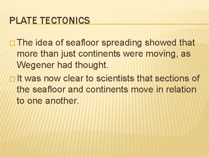 PLATE TECTONICS � The idea of seafloor spreading showed that more than just continents