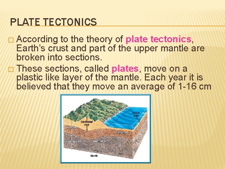 PLATE TECTONICS � According to theory of plate tectonics, Earth’s crust and part of
