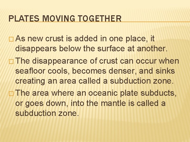 PLATES MOVING TOGETHER � As new crust is added in one place, it disappears