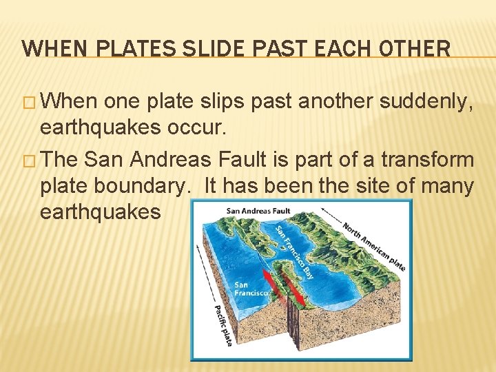 WHEN PLATES SLIDE PAST EACH OTHER � When one plate slips past another suddenly,