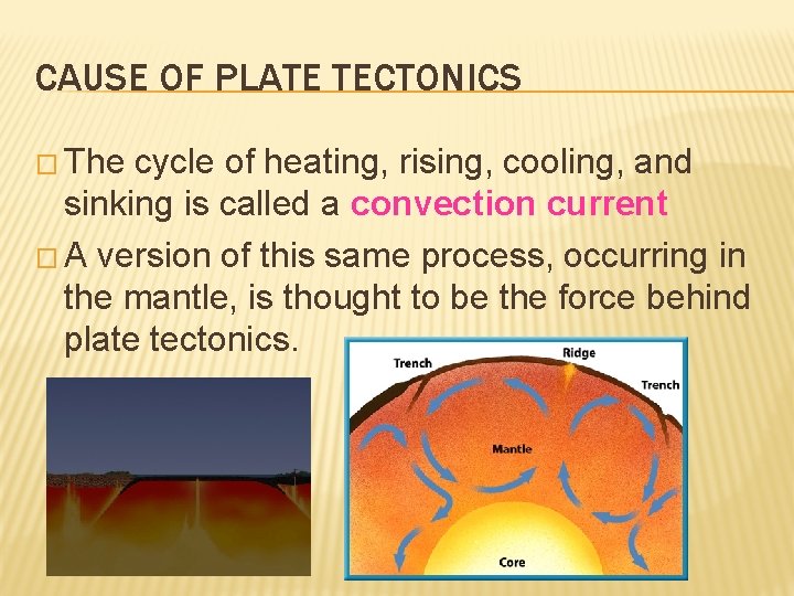 CAUSE OF PLATE TECTONICS � The cycle of heating, rising, cooling, and sinking is