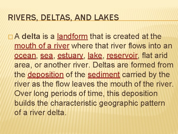 RIVERS, DELTAS, AND LAKES �A delta is a landform that is created at the