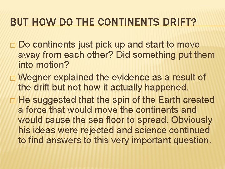 BUT HOW DO THE CONTINENTS DRIFT? � Do continents just pick up and start