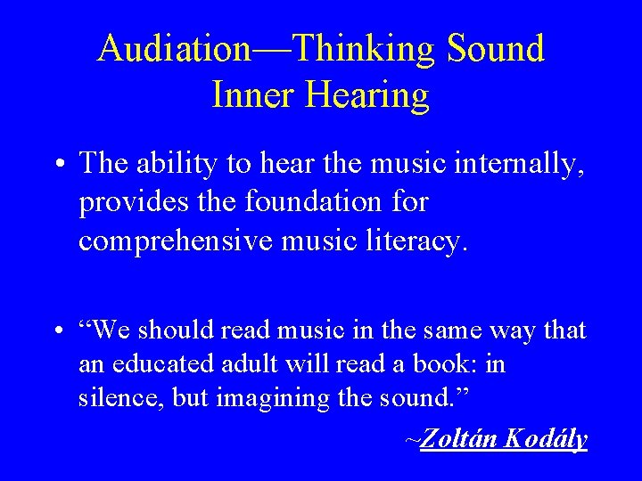 Audiation—Thinking Sound Inner Hearing • The ability to hear the music internally, provides the