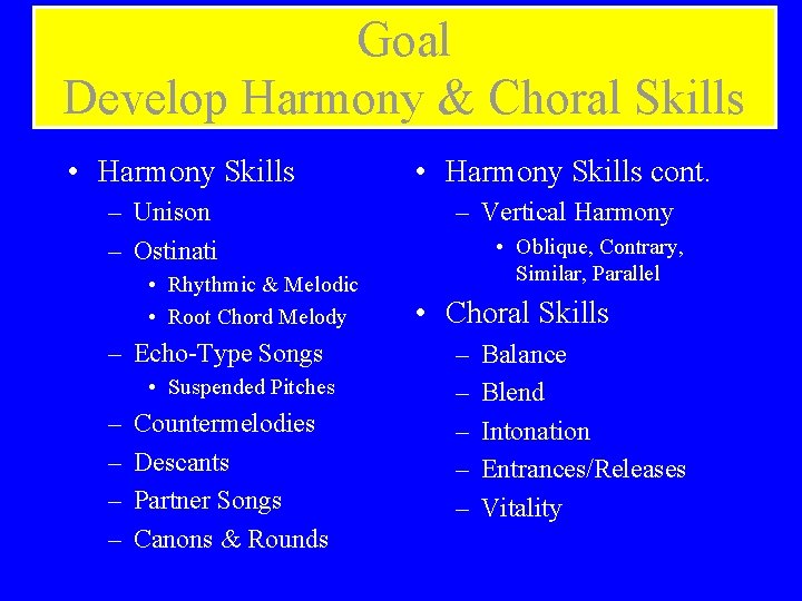 Goal Develop Harmony & Choral Skills • Harmony Skills – Unison – Ostinati •