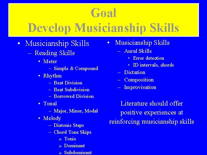Goal Develop Musicianship Skills • Musicianship Skills – Reading Skills • Meter – Simple
