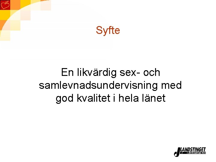 Syfte En likvärdig sex- och samlevnadsundervisning med god kvalitet i hela länet 