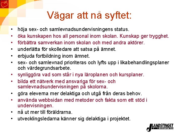 Vägar att nå syftet: • • • höja sex- och samlevnadsundervisningens status. öka kunskapen