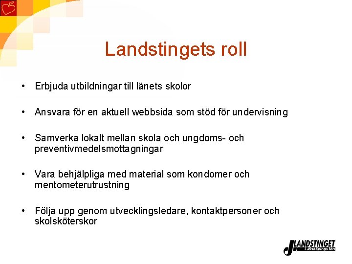 Landstingets roll • Erbjuda utbildningar till länets skolor • Ansvara för en aktuell webbsida