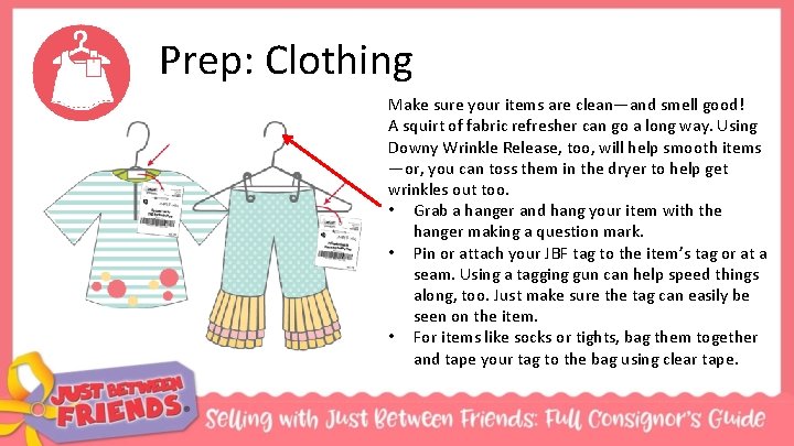 Prep: Clothing Make sure your items are clean—and smell good! A squirt of fabric