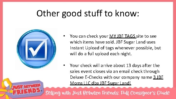 Other good stuff to know: • You can check your MY JBF TAGS site