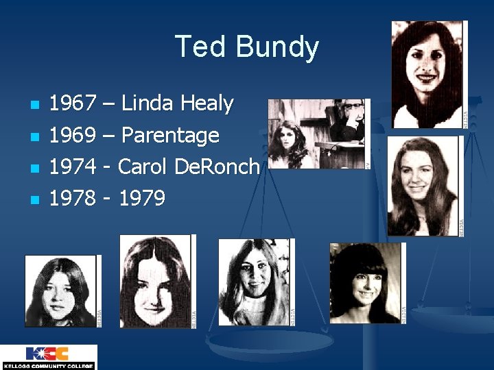 Ted Bundy n n 1967 – Linda Healy 1969 – Parentage 1974 - Carol