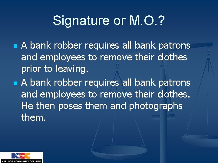 Signature or M. O. ? n n A bank robber requires all bank patrons