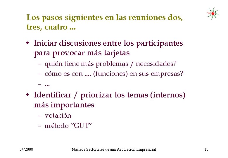 Los pasos siguientes en las reuniones dos, tres, cuatro. . . • Iniciar discusiones