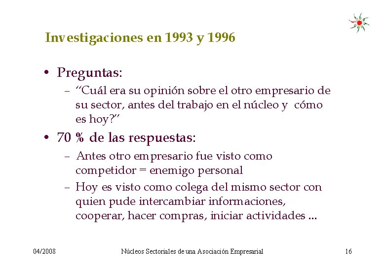 Investigaciones en 1993 y 1996 • Preguntas: – “Cuál era su opinión sobre el