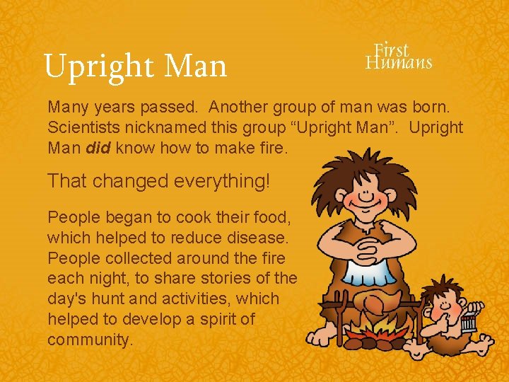 Upright Many years passed. Another group of man was born. Scientists nicknamed this group