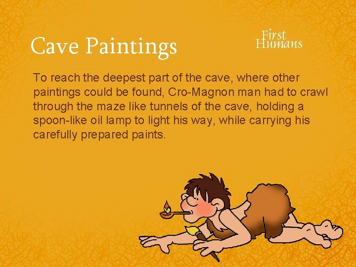 Cave Paintings To reach the deepest part of the cave, where other paintings could