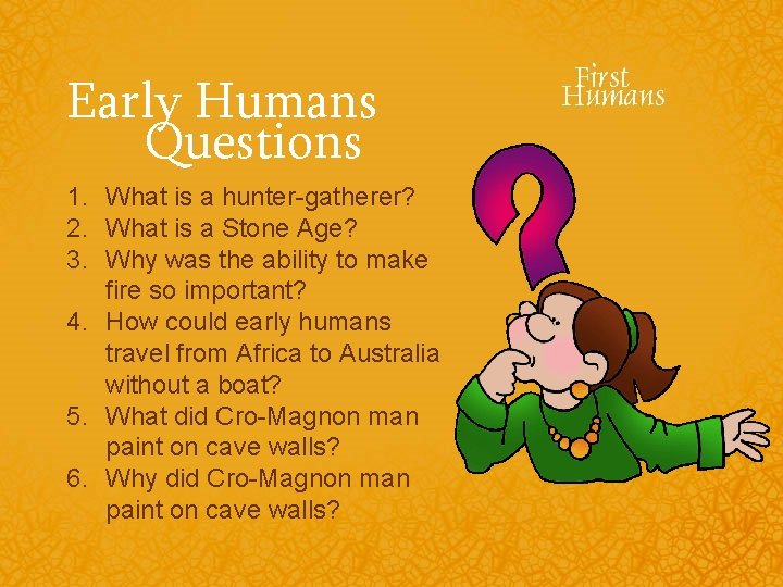 Early Humans Questions 1. What is a hunter-gatherer? 2. What is a Stone Age?