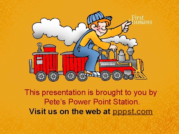 … This presentation is brought to you by Pete’s Power Point Station. Visit us