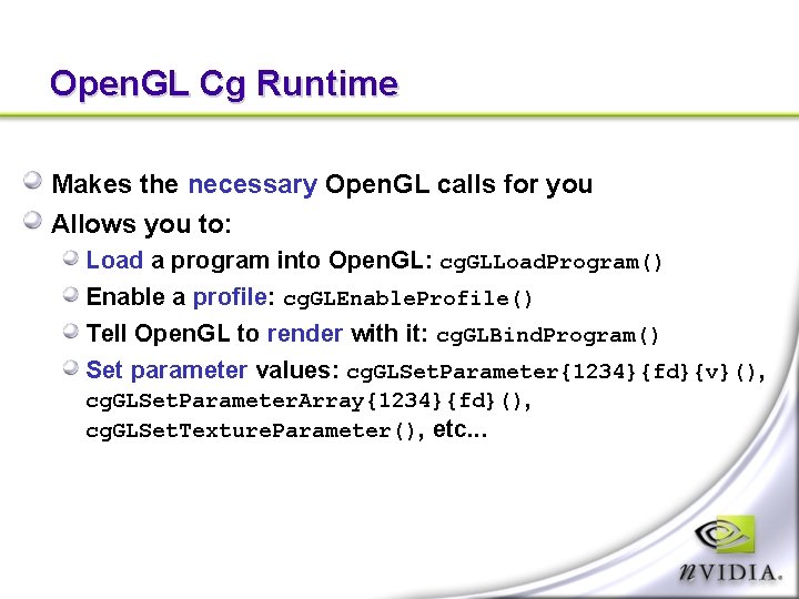 Open. GL Cg Runtime Makes the necessary Open. GL calls for you Allows you